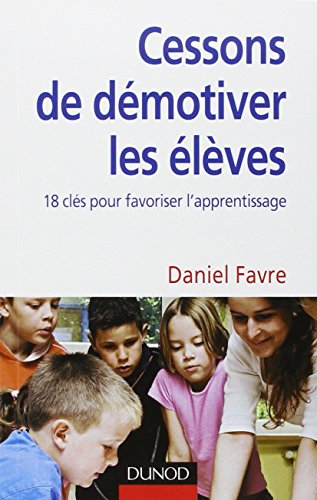 Cessons de démotiver les élèves : 18 clés pour favoriser l'apprentissage