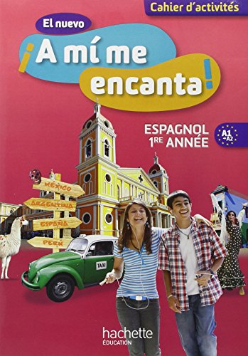 El nuevo ¡ A mí me encanta ! : 1re année : cahier d'activités