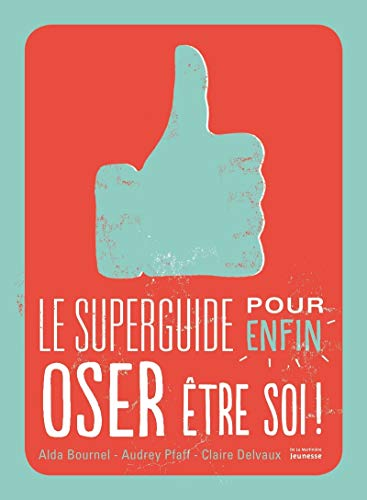 Le superguide pour enfin oser être soi !