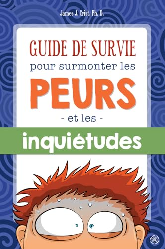 Guide de survie pour surmonter les peurs et les inquiétudes