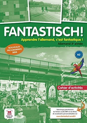 Fantastisch ! : allemand : 3è année : cahier d'activités