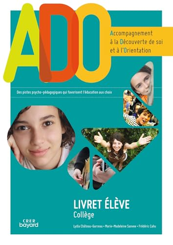 ADO, Accompagnement à la Découverte de soi et à l'Orientation : livret élève collège