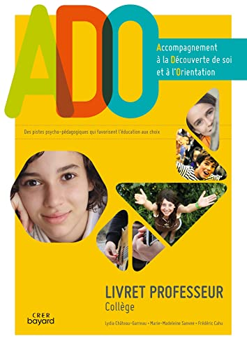 ADO, Accompagnement à la Découverte de soi et à l'Orientation : livret professeur collège