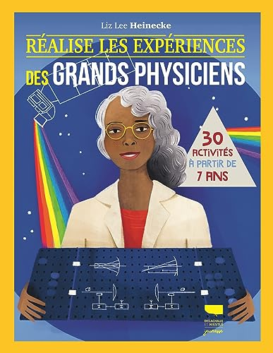 Réalise les expériences des grands physiciens : 30 activités à partir de 7 ans