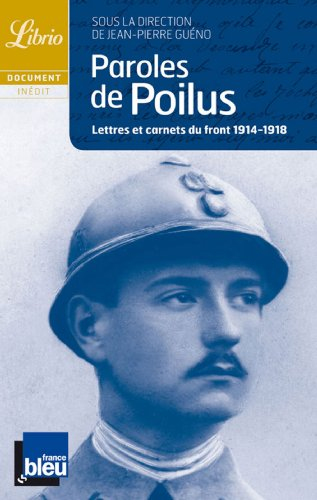 Paroles de Poilus : lettres et carnets du front 1914-1918