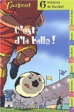 C'est d'la balle ! : 6 histoires de football