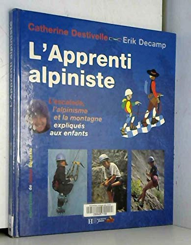 L'Apprenti alpiniste : l'escalade, l'alpinisme et la montagne expliqués aux enfants