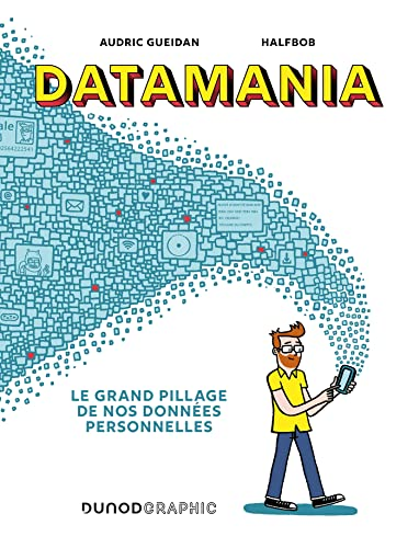 Datamania: le grand pillage de nos données personnelles