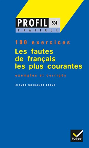 Les fautes de français les plus courantes : 100 exercices avec corrigés