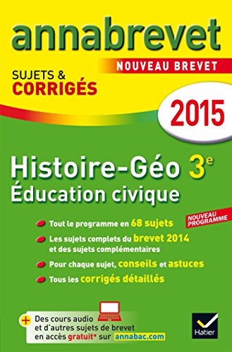 Annabrevet : histoire géographie éducation civique : sujets et corrigés : Hatier 2015