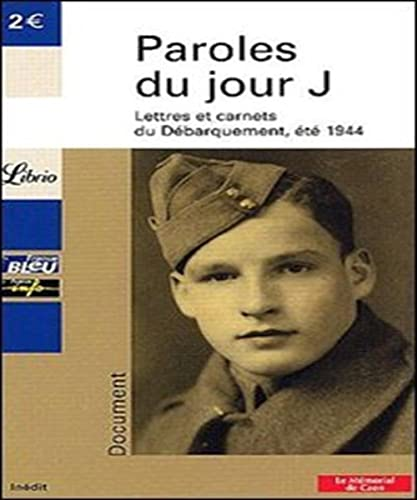 Paroles du jour J : lettres et carnets du Débarquement, été 1944