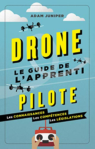 Drone : le guide de l'apprenti pilote